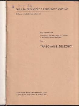 Ivan Malíček: Trasovanie železníc, Cvičenie z predmetu projektovanie a rekonštrukcia železníc, Časť 1