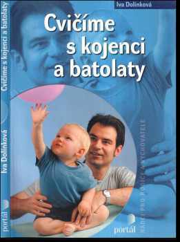 Cvičíme s kojenci a batolaty - Iva Dolínková (2006, Portál) - ID: 828200