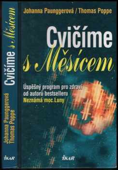 Cvičíme s Měsícem : úspěšný program pro zdraví od autorů bestselleru Neznámá moc Luny - Johanna Paungger (2002, Ikar) - ID: 591436