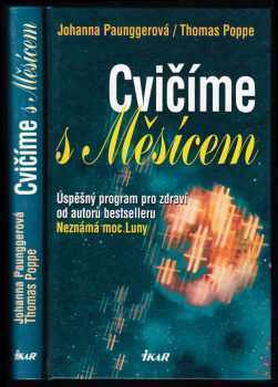 Cvičíme s Měsícem : úspěšný program pro zdraví od autorů bestselleru Neznámá moc Luny - Johanna Paungger (2002, Ikar) - ID: 766248