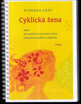Cyklická žena, aneb, Jak využívat svůj lunární cyklus k dosažení úspěchu a naplnění