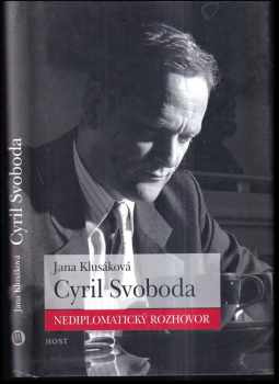 Jana Klusáková: Cyril Svoboda : nediplomatický rozhovor