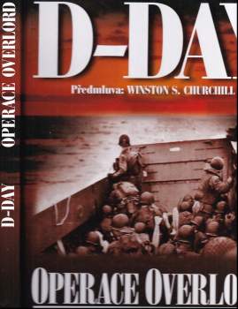 D-Day : operace Overlord : od přípravy po osvobození Paříže