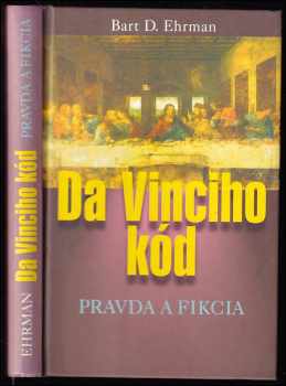 Da Vinciho kód pravda a fikcia - Bart D Ehrman, Dan Brown (2005, Slovenský spisovateľ) - ID: 433421