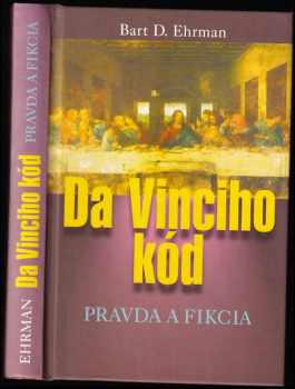 Da Vinciho kód : pravda a fikcia - Dan Brown, Bart D Ehrman (2005, Slovenský spisovateľ) - ID: 3052330