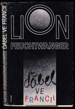 Ďábel ve Francii : zážitky : se zprávou Marty Feuchtwangerové Útěk - Lion Feuchtwanger, Marta Feuchtwanger (1987, Naše vojsko) - ID: 774182