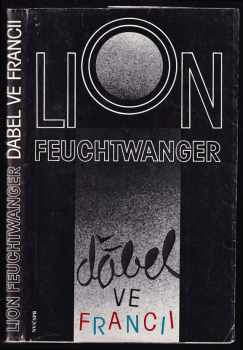 Lion Feuchtwanger: Ďábel ve Francii : zážitky : se zprávou Marty Feuchtwangerové Útěk