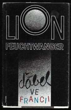 Lion Feuchtwanger: Ďábel ve Francii : zážitky : se zprávou Marty Feuchtwangerové Útěk