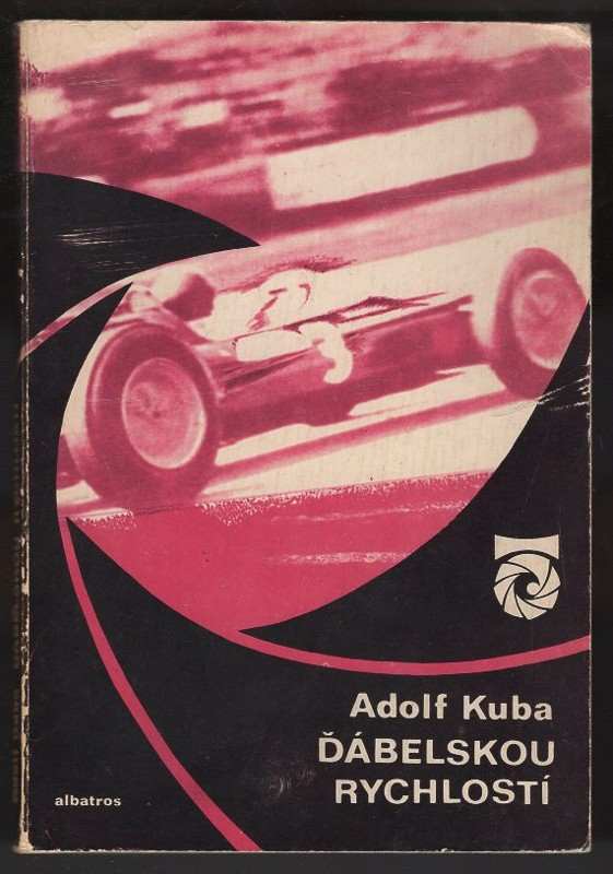 Adolf Kuba: Ďábelskou rychlostí : o autech a automobilových závodech