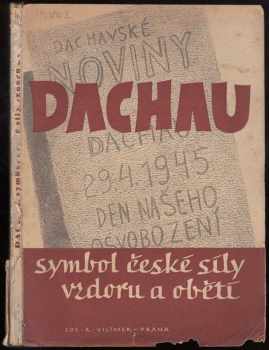 Dachau, symbol české síly, vzdoru a oběti - novinářský dokument českých politických vězňů z doby od 29. dubna do 21. května 1945