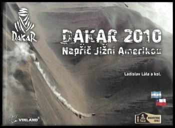Ladislav Lála: Dakar 2010 : napříč Jižní Amerikou : Argentina - Chile