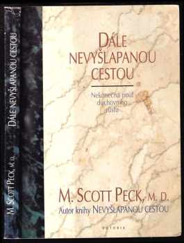 Dále nevyšlapanou cestou : nekonečná pouť duchovního růstu - M. Scott Peck (1994, Votobia) - ID: 835389