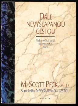 Dále nevyšlapanou cestou : nekonečná pouť duchovního růstu - M. Scott Peck (1994, Votobia) - ID: 914654
