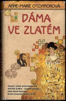 Dáma ve zlatém : strhující příběh mistrovského díla Gustava Klimta - slavného portrétu Adele Bloch-Bauerové - Anne Marie O'Connor (2012, Metafora) - ID: 1617464