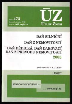 Daň silniční ; Daň z nemovitostí ; Daň dědická, daň darovací, daň z převodu nemovitostí 2005 : podle stavu k 1.1.2005