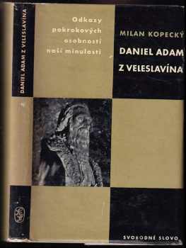 Daniel Adam z Velslavína : studie s ukázkami z díla Veleslavínova - Milan Kopecký (1962, Svobodné slovo) - ID: 570995