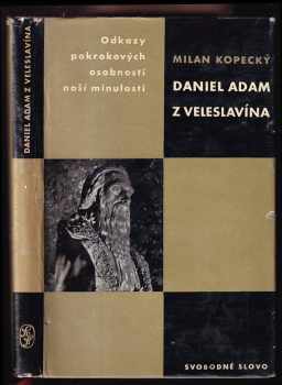 Milan Kopecký: Daniel Adam z Veleslavína : studie s ukázkami z díla Veleslavínova