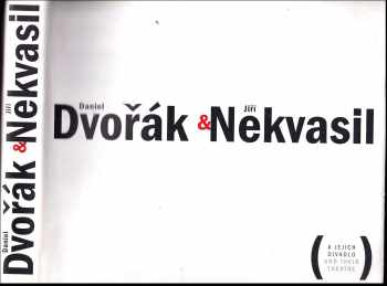 Pavel Petráněk: Daniel Dvořák &amp; Jiří Nekvasil a jejich divadlo : Daniel Dvořák &amp; Jiří Nekvasil and their theatre