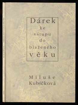 Miluše Kubíčková: Dárek ke vstupu do blaženého věku