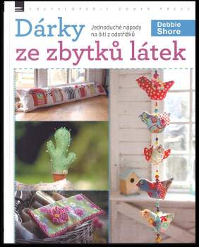 Debbie Shore: Dárky ze zbytků látek