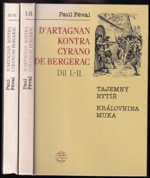 Paul Féval: D'Artagnan kontra Cyrano de Bergerac. Díl 1 a 2 – Tajemný rytíř, Královnina muka + Díl 3 a 4 – Tajemství Bastily + Buckinghamovo dědictví