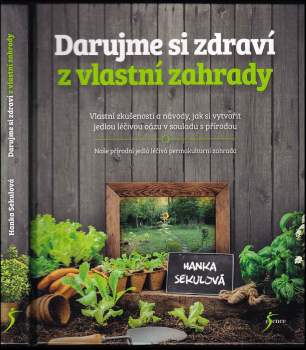 Darujme si zdraví z vlastní zahrady : vlastní zkušenosti a návody, jak si vytvořit jedlou léčivou oázu v souladu s přírodou : naše přírodní jedlá léči