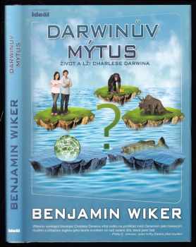 Benjamin Wiker: Darwinův mýtus - život a lži Charlese Darwina