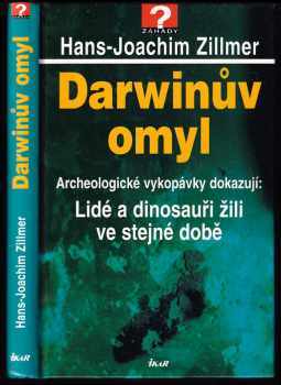 Darwinův omyl : archeologické vykopávky dokazují: Lidé a dinosauři žili ve stejné době - Hans-Joachim Zillmer (2001, Ikar) - ID: 834198
