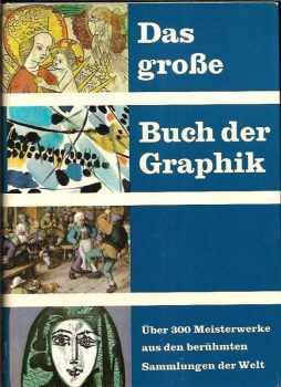 Das Grosse Buch der Graphik : Meisterwerke aus 24 Berühmten graphischen Kabinetten