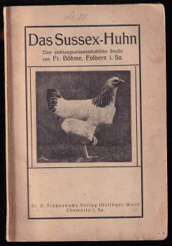 Franz Magnus Böhme: Das Sussex - Huhn - Eine züchtungswissenschaftliche Studie