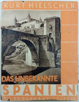 Kurt Hielscher: Das unbekannte Spanien. Baukunst, Landschaft, Volksleben