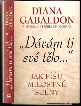 "Dávám ti své tělo..." : jak píšu milostné scény - Diana Gabaldon (2017, Dobrovský s.r.o) - ID: 815588