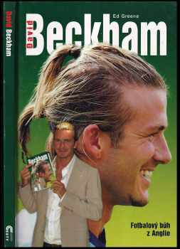 Ed Greene: David Beckham - Fotbalový bůh z Anglie