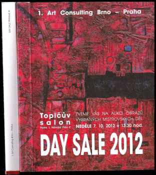 Day sale 2012: aukční katalog obrazů vybraných mistrovských děl + Day sale 2013: aukce mistrovských děl 17. - 20. století (exkluzivní výběr obrazů) Topičův salon
