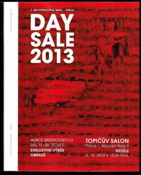 Day sale 2012: aukční katalog obrazů vybraných mistrovských děl + Day sale 2013: aukce mistrovských děl 17. - 20. století (exkluzivní výběr obrazů) Topičův salon
