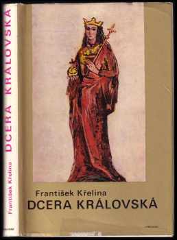 Dcera královská, blahoslavená Anežka Česká - František Křelina (1969, Vyšehrad) - ID: 122065