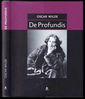 Oscar Wilde: De profundis - zápisky ze žaláře v Readingu a Čtyři listy