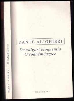 De vulgari eloquentia = : O rodném jazyce - Dante Alighieri (2004, Oikoymenh) - ID: 491274