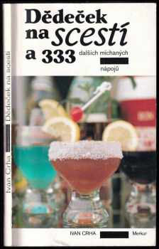 Dědeček na scestí a 333 dalších míchaných nápojů - Ivan Crha (1991, Merkur) - ID: 586737