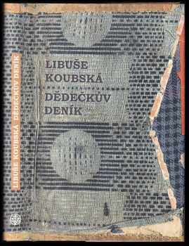 Libuše Koubská: Dědečkův deník : obyčejný život v neobyčejných dějinách Nebo naopak?.