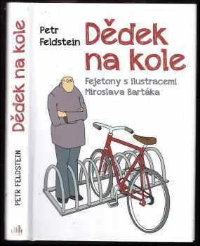 Petr Feldstein: Dědek na kole : fejetony s ilustracemi Miroslava Bartáka