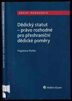 Magdalena Pfeiffer: Dědický statut - právo rozhodné pro přeshraniční dědické poměry