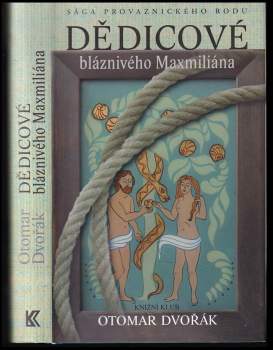 Dědicové bláznivého Maxmiliána : sága provaznického rodu
