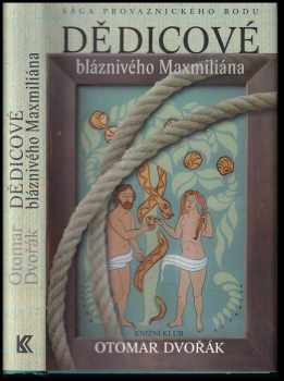 Otomar Dvořák: Dědicové bláznivého Maxmiliána