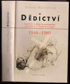 Helena Havlíčková: Dědictví : kapitoly z dějin komunistické perzekuce v Československu 1948-1989