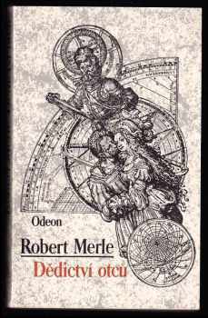 Robert Merle: 3 x Merle Dědictví otců +  Mé dobré město Paříž + Vladař na scéně