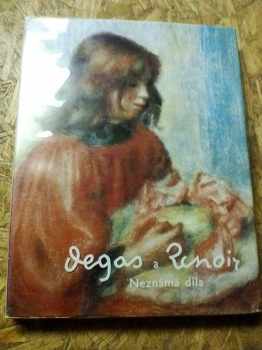 Degas a Renoir : neznámá díla - Denis Rouart, Momčilo Stevanović (1964, Státní nakladatelství krásné literatury a umění) - ID: 459505