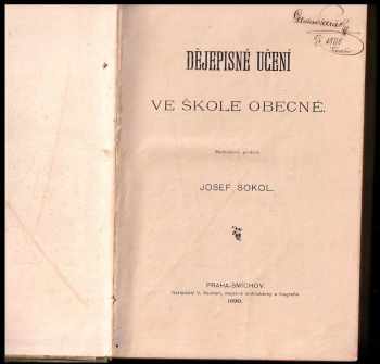 Josef Sokol: Dějepisné učení ve škole obecné + Dějepisné učení pro školy obecné, měšťanské, pokračovací a pro českou mládež dospělejší vůbec, Doba samostatného rozvoje, násilného ujařmení a nového oživení Českého národa