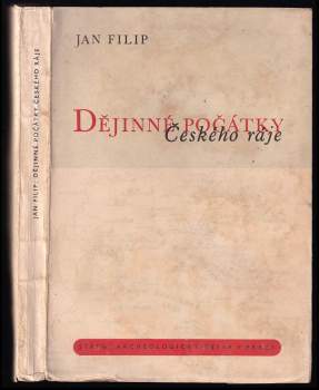 Dějinné počátky Českého ráje : The historic beginnings of the Bohemian paradise - Jan Filip (1947, Státní archeologický ústav) - ID: 759506