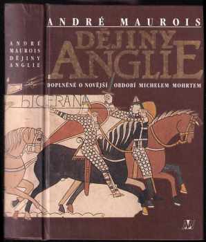 Dějiny Anglie : Doplněné o novější období - André Maurois, Michel Mohrt (1993, Nakladatelství Lidové noviny) - ID: 804605
